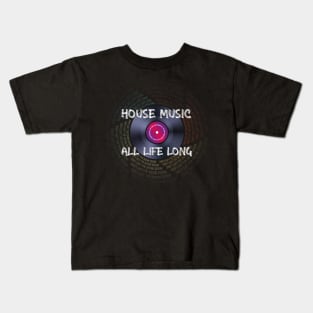 House Music All Life Long Kids T-Shirt